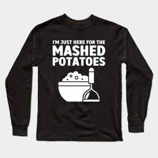 I'm Just Here For The Mashed Potatoes Long Sleeve T-Shirt